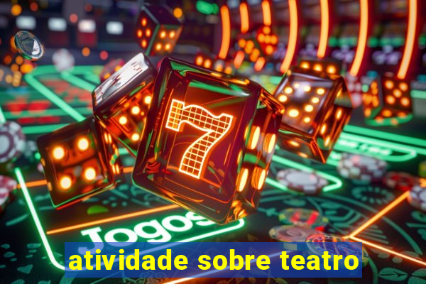 atividade sobre teatro